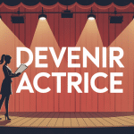 comment devenir une actrice femme sur scène théâtre projecteurs